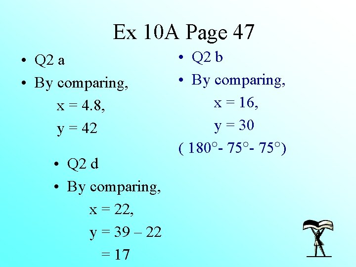 Ex 10 A Page 47 • Q 2 a • By comparing, x =