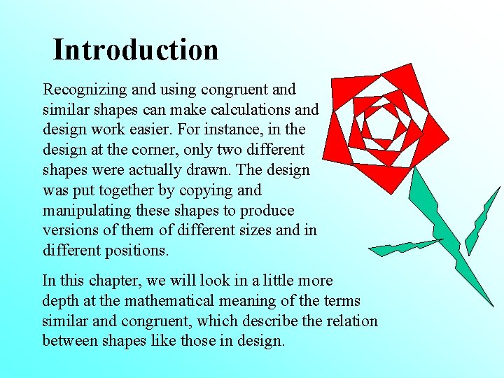 Introduction Recognizing and using congruent and similar shapes can make calculations and design work