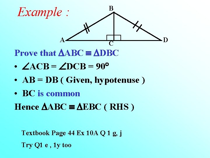 Example : A B C Prove that ABC DBC • ACB = DCB =