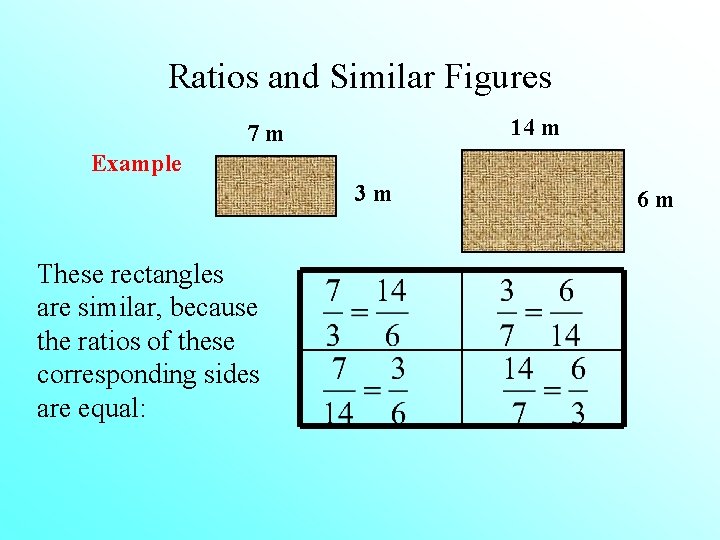 Ratios and Similar Figures 14 m 7 m Example 3 m These rectangles are