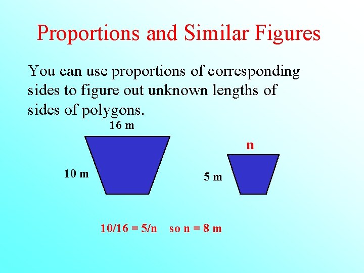 Proportions and Similar Figures You can use proportions of corresponding sides to figure out