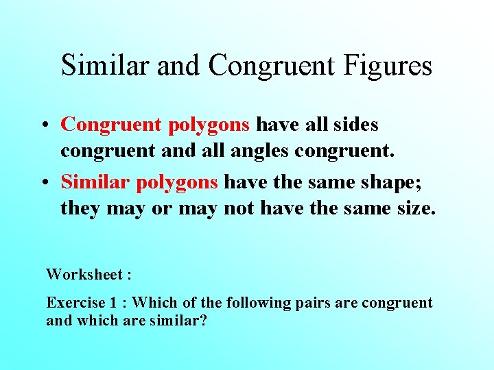 Similar and Congruent Figures • Congruent polygons have all sides congruent and all angles