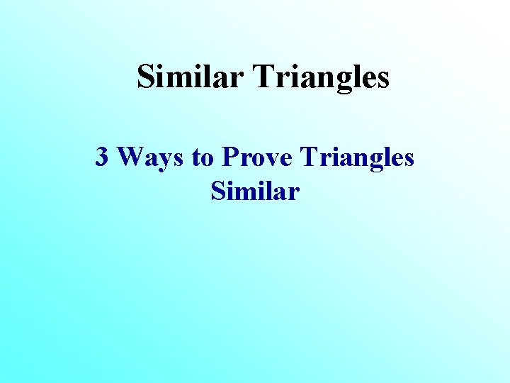 Similar Triangles 3 Ways to Prove Triangles Similar 