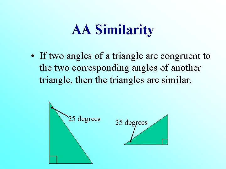 AA Similarity • If two angles of a triangle are congruent to the two