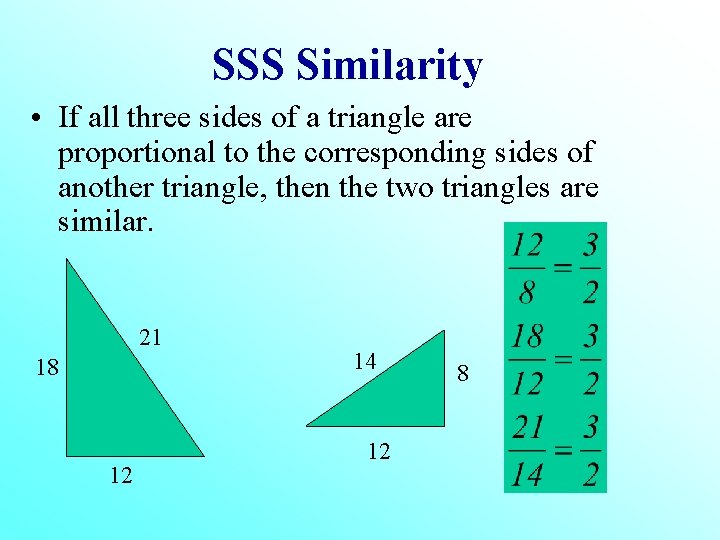 SSS Similarity • If all three sides of a triangle are proportional to the