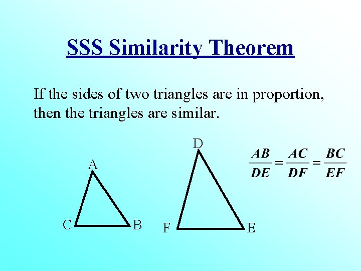 SSS Similarity Theorem If the sides of two triangles are in proportion, then the