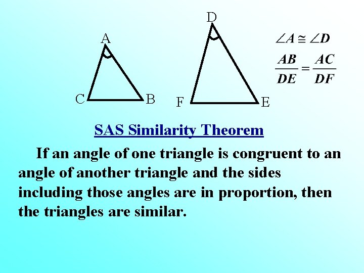 D A C B F E SAS Similarity Theorem If an angle of one