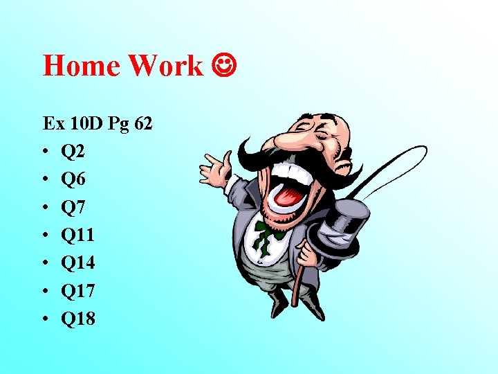 Home Work Ex 10 D Pg 62 • Q 6 • Q 7 •