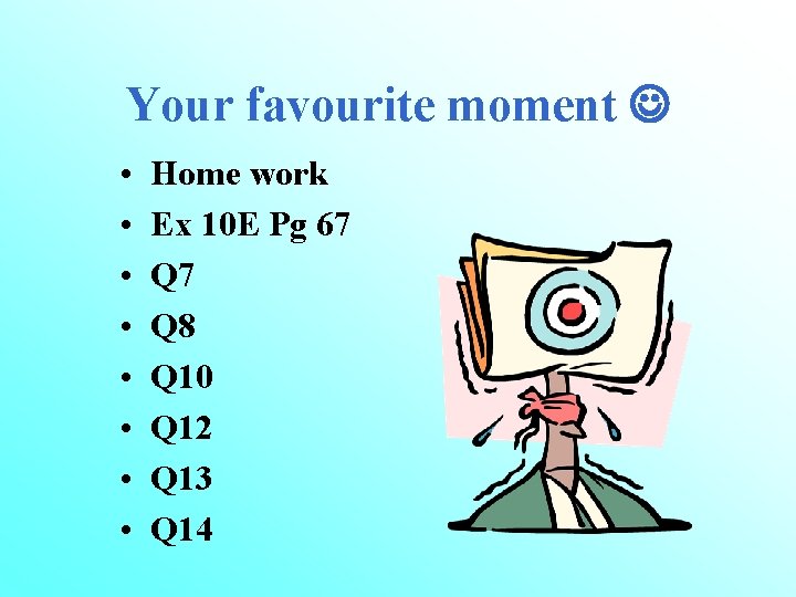 Your favourite moment • • Home work Ex 10 E Pg 67 Q 8