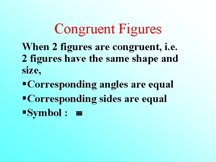 Congruent Figures When 2 figures are congruent, i. e. 2 figures have the same