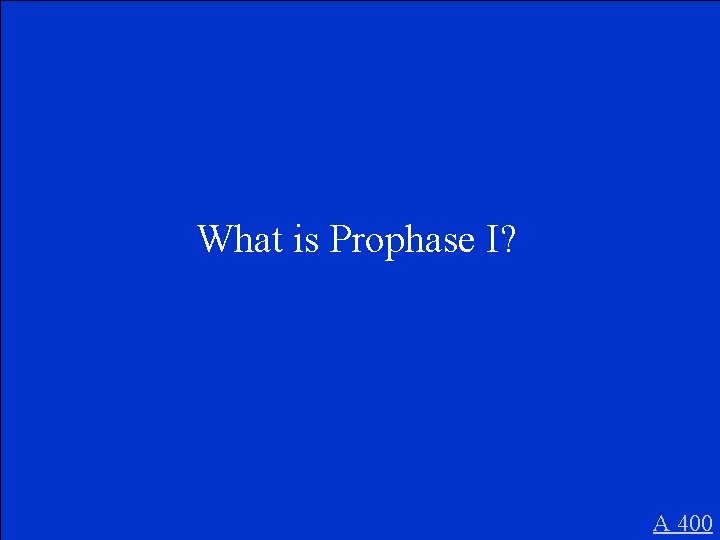 What is Prophase I? A 400 