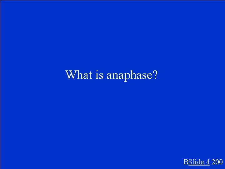 What is anaphase? BSlide 4 200 