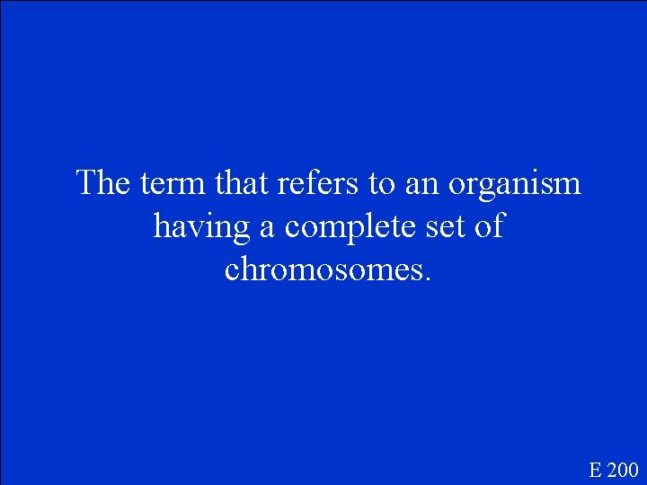The term that refers to an organism having a complete set of chromosomes. E