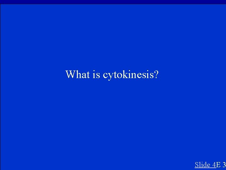 What is cytokinesis? Slide 4 E 3 