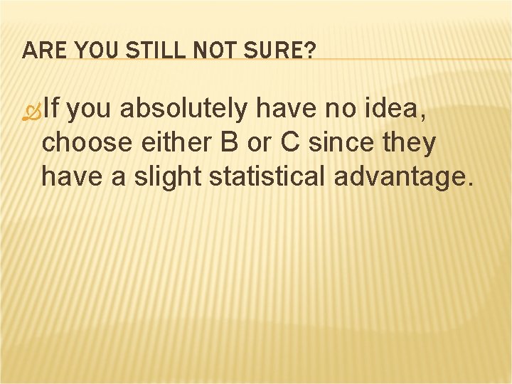 ARE YOU STILL NOT SURE? If you absolutely have no idea, choose either B