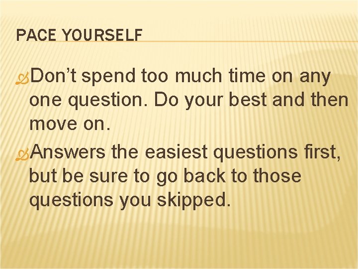PACE YOURSELF Don’t spend too much time on any one question. Do your best