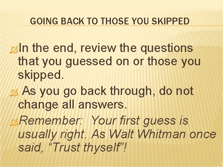GOING BACK TO THOSE YOU SKIPPED In the end, review the questions that you