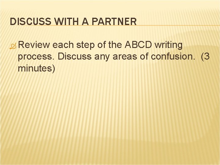 DISCUSS WITH A PARTNER Review each step of the ABCD writing process. Discuss any