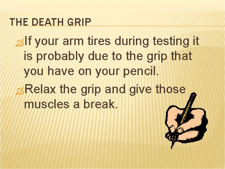 THE DEATH GRIP If your arm tires during testing it is probably due to