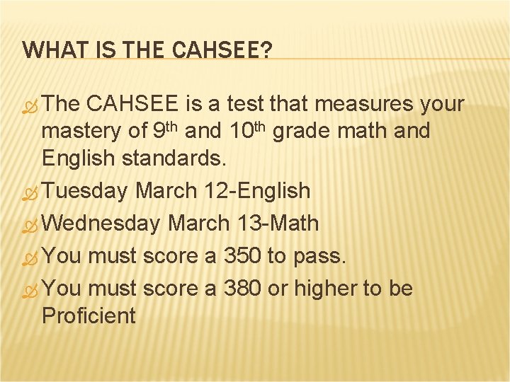 WHAT IS THE CAHSEE? The CAHSEE is a test that measures your mastery of