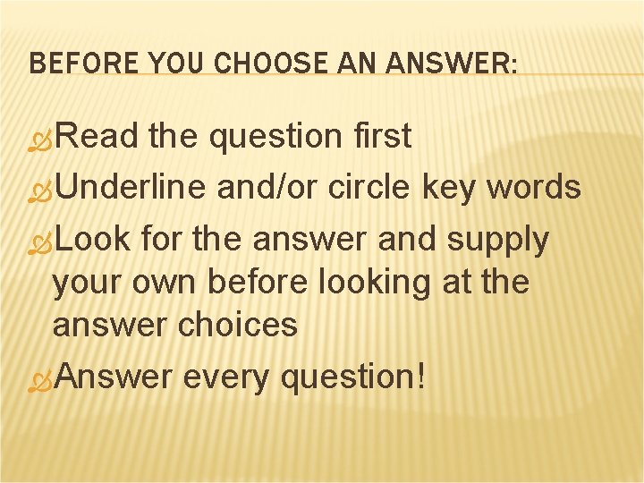 BEFORE YOU CHOOSE AN ANSWER: Read the question first Underline and/or circle key words