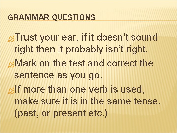 GRAMMAR QUESTIONS Trust your ear, if it doesn’t sound right then it probably isn’t