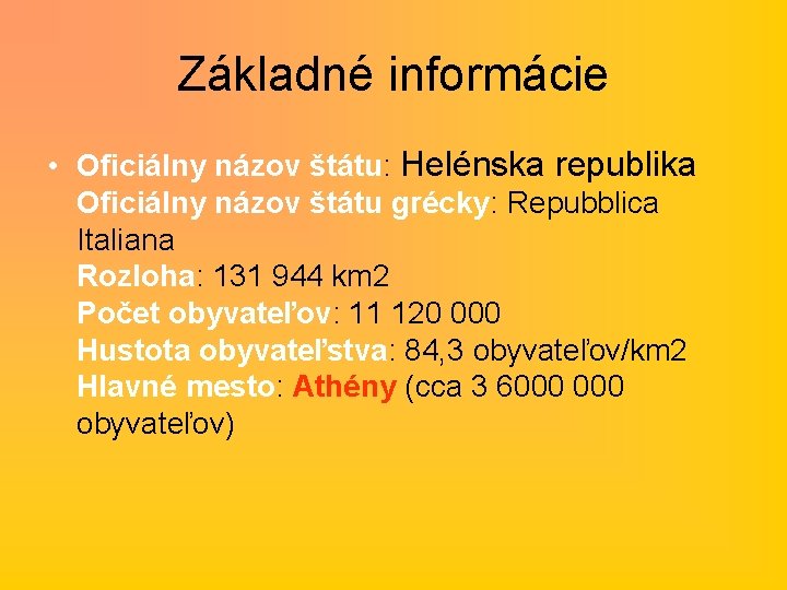 Základné informácie • Oficiálny názov štátu: Helénska republika Oficiálny názov štátu grécky: Repubblica Italiana