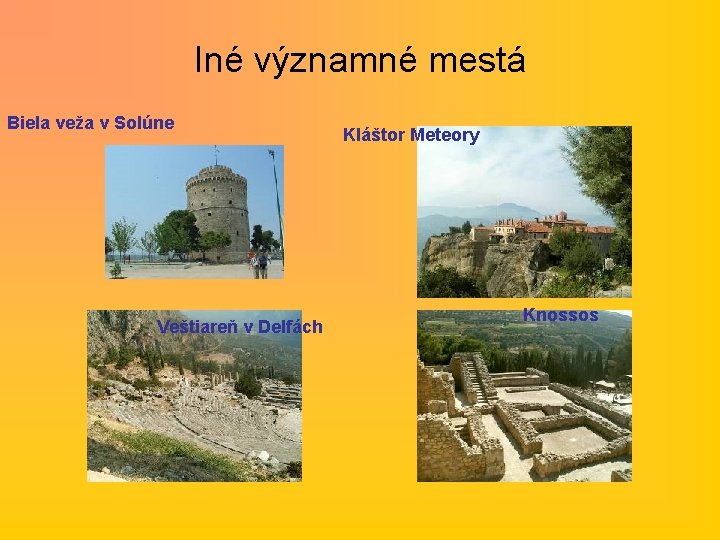 Iné významné mestá Biela veža v Solúne Veštiareň v Delfách Kláštor Meteory Knossos 