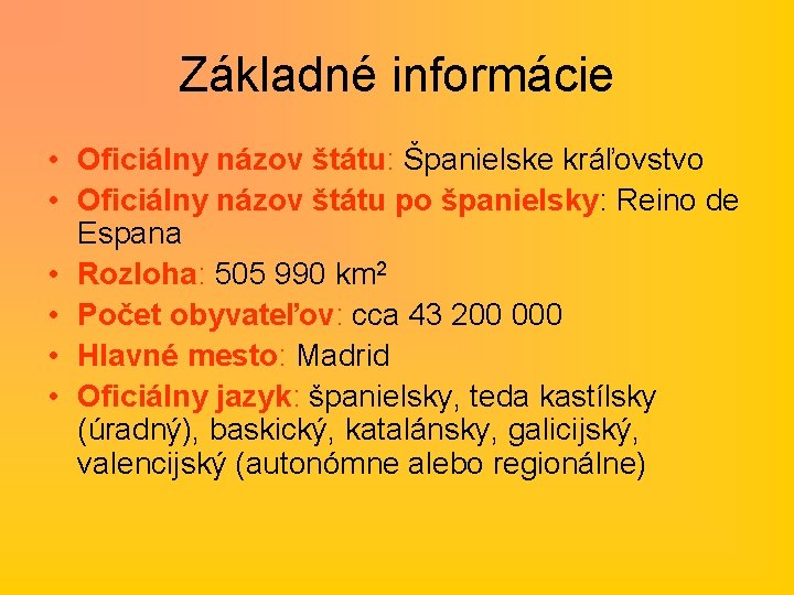 Základné informácie • Oficiálny názov štátu: Španielske kráľovstvo • Oficiálny názov štátu po španielsky: