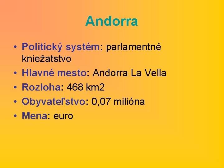 Andorra • Politický systém: parlamentné kniežatstvo • Hlavné mesto: Andorra La Vella • Rozloha: