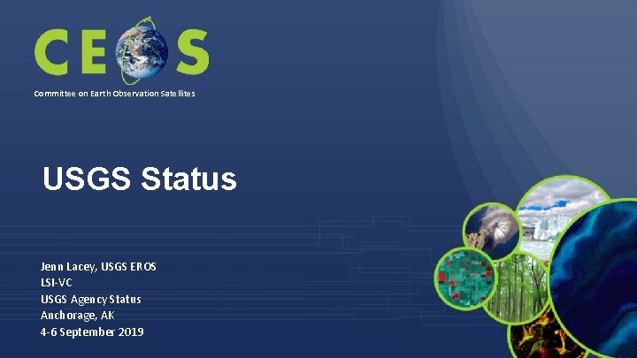 Committee on Earth Observation Satellites USGS Status Jenn Lacey, USGS EROS LSI-VC USGS Agency