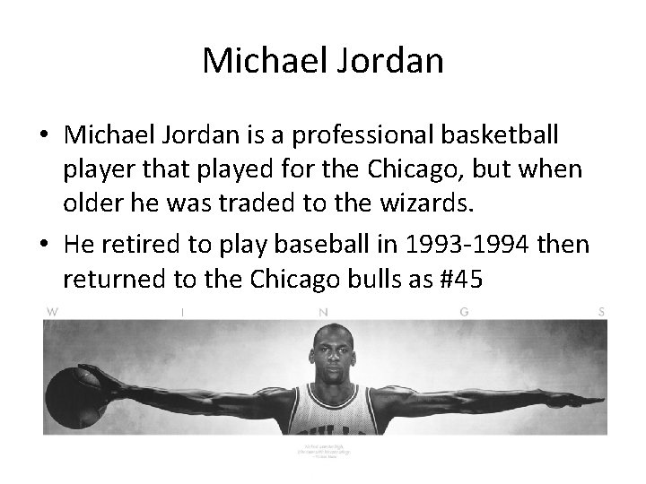 Michael Jordan • Michael Jordan is a professional basketball player that played for the