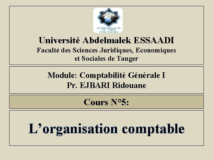 Université Abdelmalek ESSAADI Faculté des Sciences Juridiques, Economiques et Sociales de Tanger Module: Comptabilité