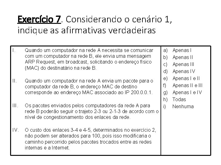 Exercício 7. Considerando o cenário 1, indique as afirmativas verdadeiras I. Quando um computador