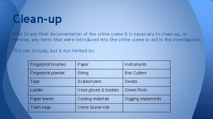 Clean-up Prior to any final documentation of the crime scene it is necessary to