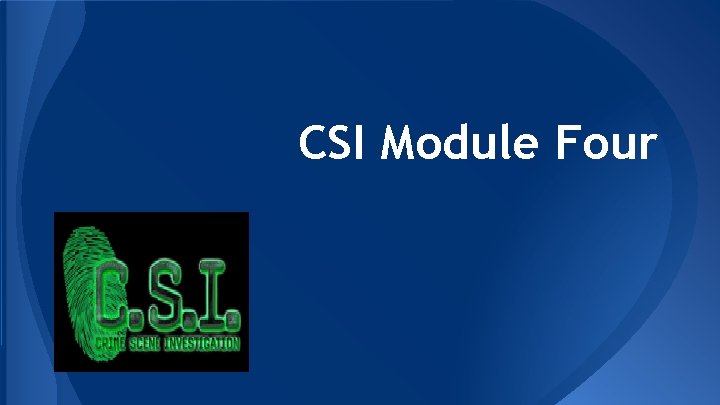 CSI Module Four 