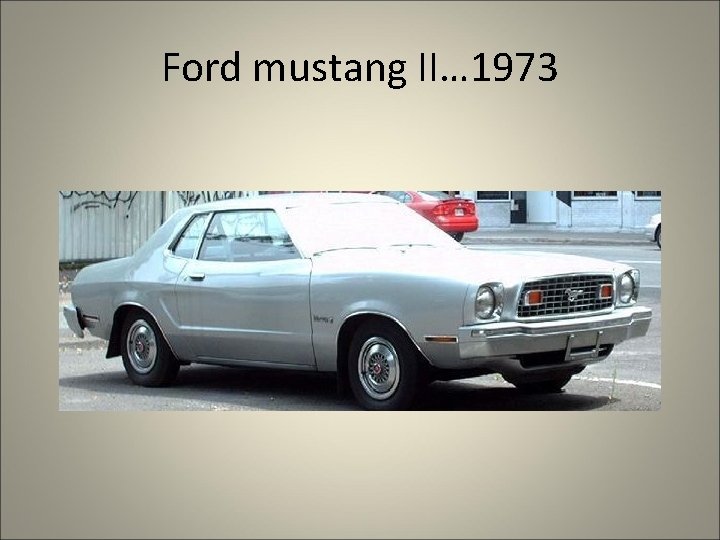 Ford mustang II… 1973 