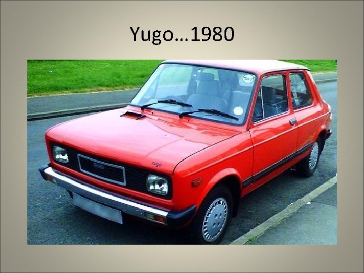 Yugo… 1980 