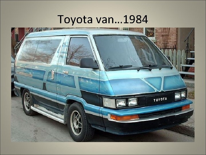 Toyota van… 1984 