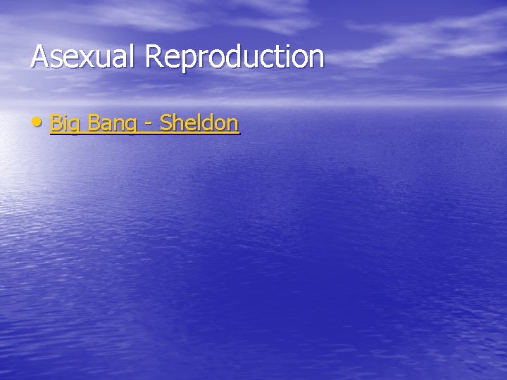 Asexual Reproduction • Big Bang - Sheldon 