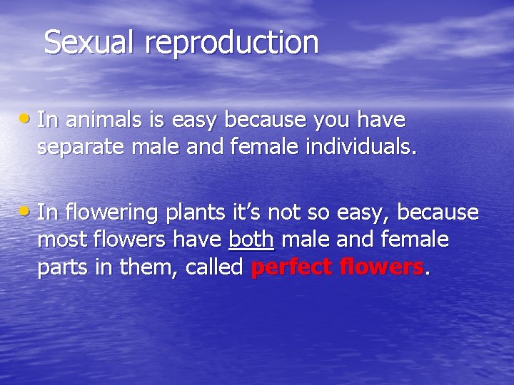 Sexual reproduction • In animals is easy because you have separate male and female