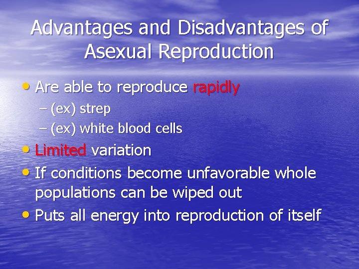 Advantages and Disadvantages of Asexual Reproduction • Are able to reproduce rapidly – (ex)
