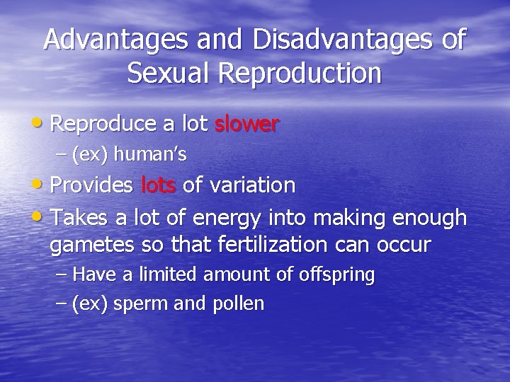 Advantages and Disadvantages of Sexual Reproduction • Reproduce a lot slower – (ex) human’s