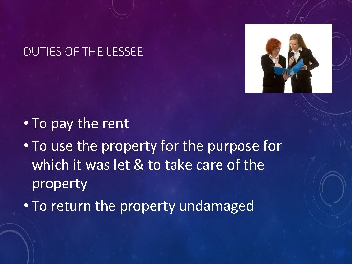 DUTIES OF THE LESSEE • To pay the rent • To use the property