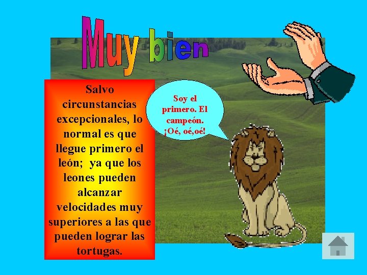 Salvo circunstancias excepcionales, lo normal es que llegue primero el león; ya que los