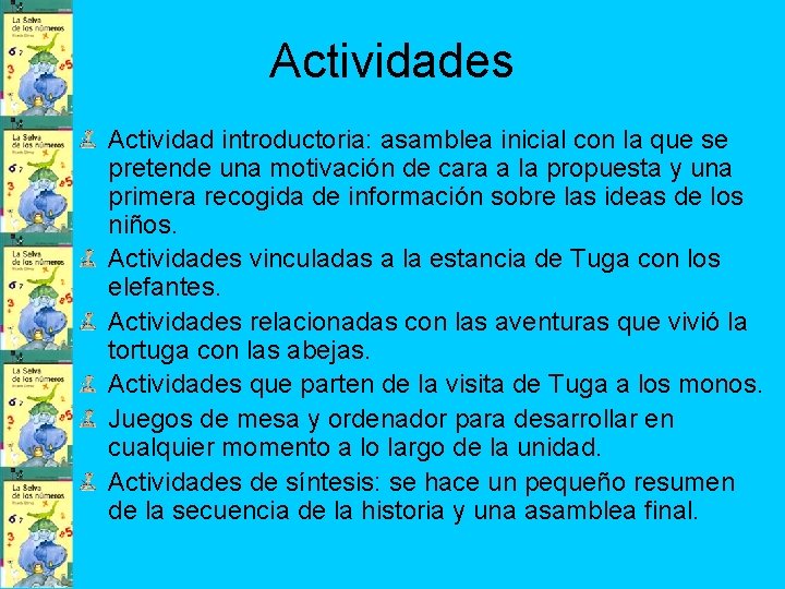 Actividades Actividad introductoria: asamblea inicial con la que se pretende una motivación de cara