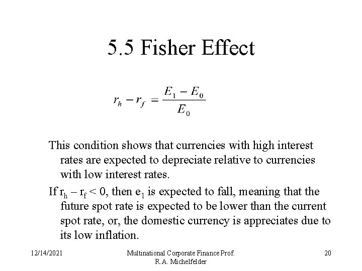 5. 5 Fisher Effect This condition shows that currencies with high interest rates are