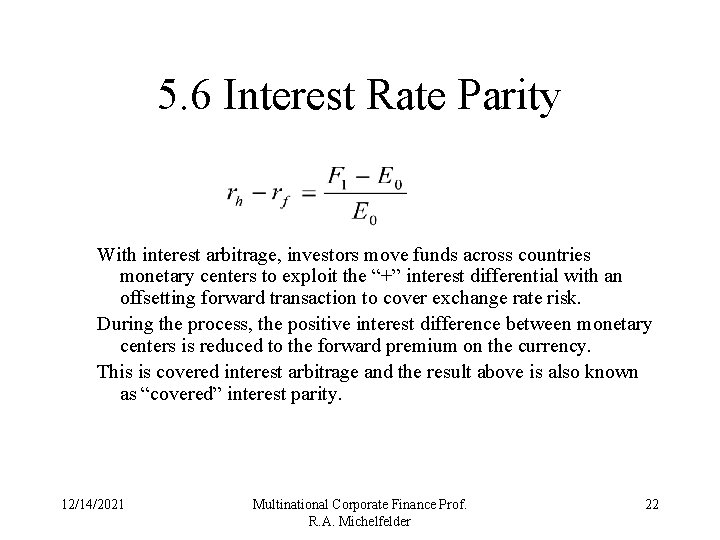 5. 6 Interest Rate Parity With interest arbitrage, investors move funds across countries monetary