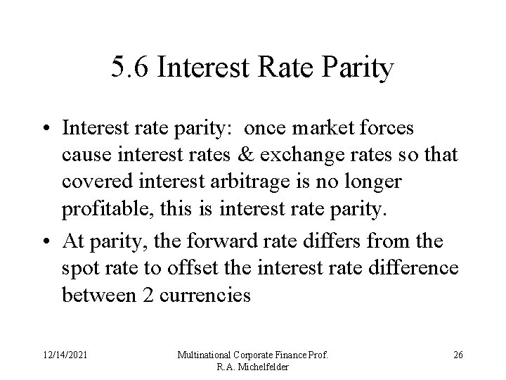 5. 6 Interest Rate Parity • Interest rate parity: once market forces cause interest