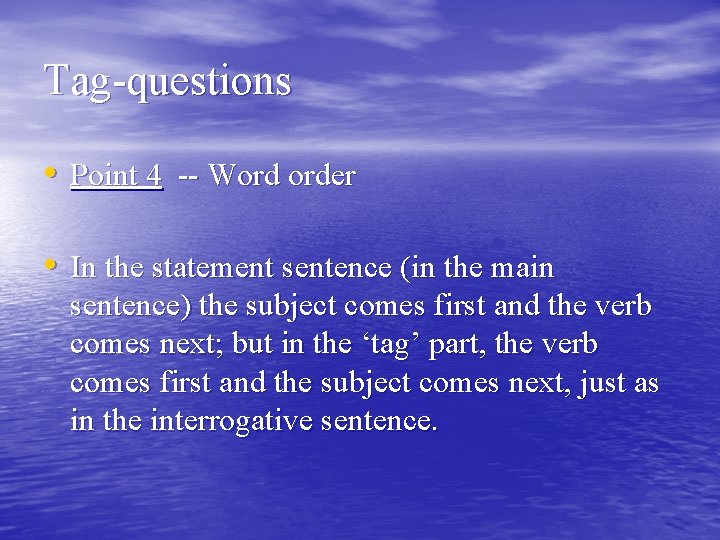 Tag-questions • Point 4 -- Word order • In the statement sentence (in the